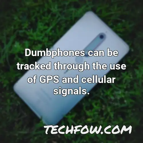 dumbphones can be tracked through the use of gps and cellular signals