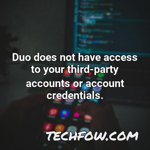 duo does not have access to your third party accounts or account credentials