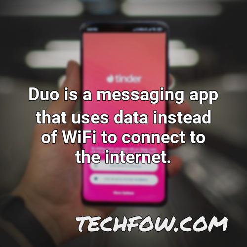 duo is a messaging app that uses data instead of wifi to connect to the internet