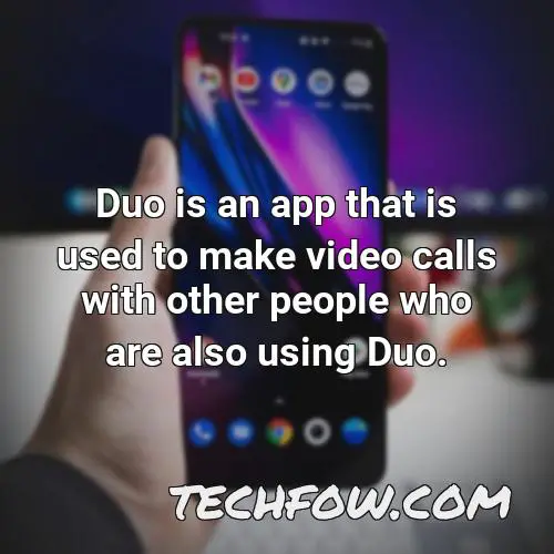 duo is an app that is used to make video calls with other people who are also using duo