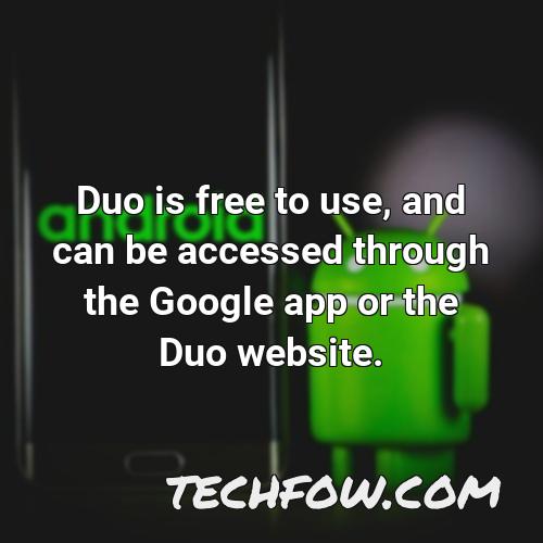 duo is free to use and can be accessed through the google app or the duo website