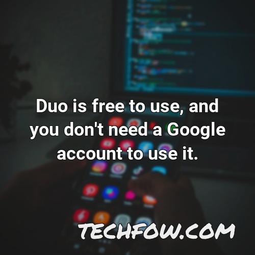 duo is free to use and you don t need a google account to use it