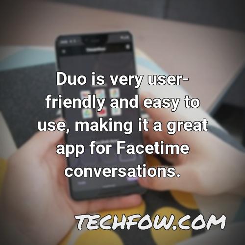duo is very user friendly and easy to use making it a great app for facetime conversations