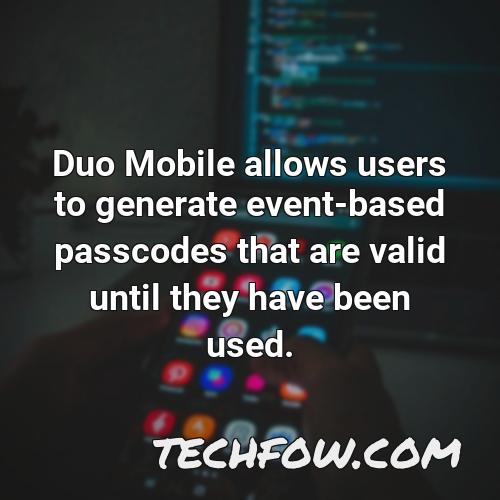 duo mobile allows users to generate event based passcodes that are valid until they have been used