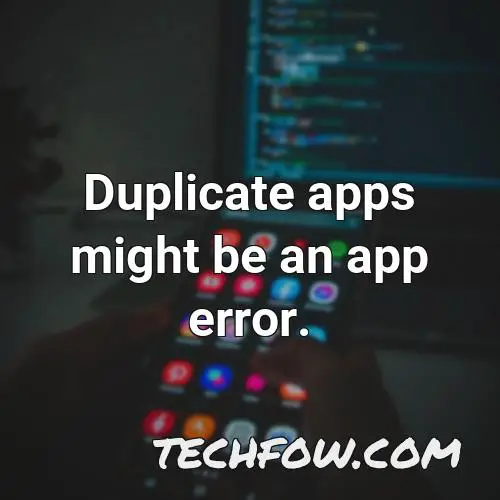 duplicate apps might be an app error
