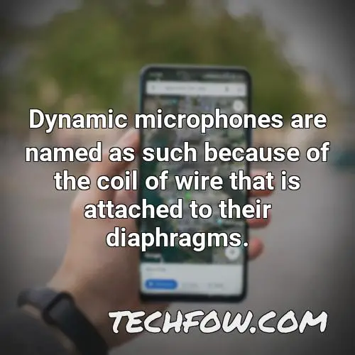 dynamic microphones are named as such because of the coil of wire that is attached to their diaphragms