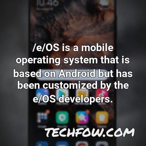 e os is a mobile operating system that is based on android but has been customized by the e os developers