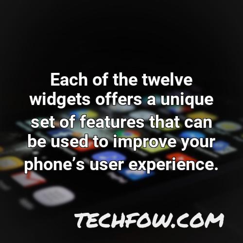 each of the twelve widgets offers a unique set of features that can be used to improve your phones user
