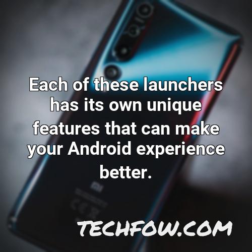 each of these launchers has its own unique features that can make your android experience better