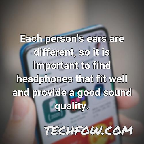 each person s ears are different so it is important to find headphones that fit well and provide a good sound quality