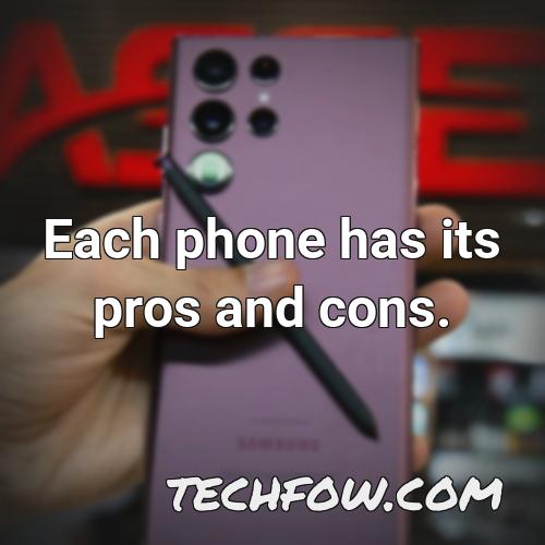 each phone has its pros and cons