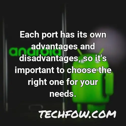 each port has its own advantages and disadvantages so it s important to choose the right one for your needs
