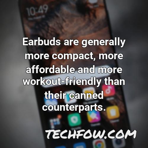 earbuds are generally more compact more affordable and more workout friendly than their canned counterparts