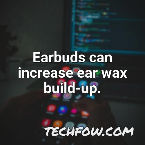 earbuds can increase ear wax build up