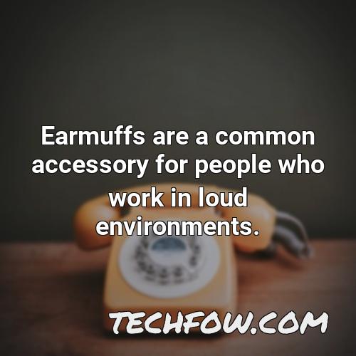 earmuffs are a common accessory for people who work in loud environments