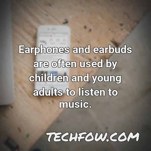 earphones and earbuds are often used by children and young adults to listen to music