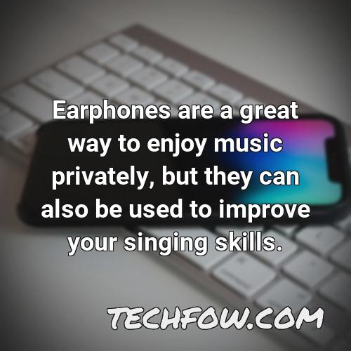 earphones are a great way to enjoy music privately but they can also be used to improve your singing skills