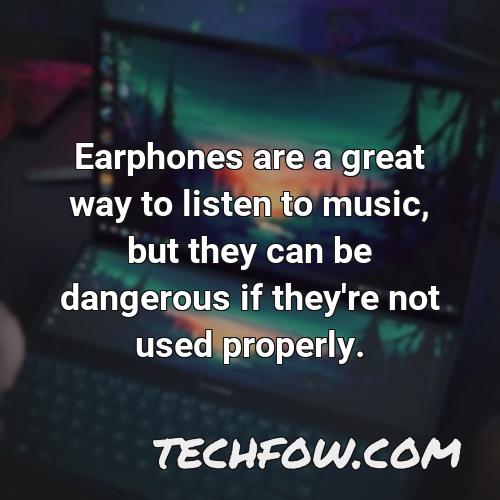 earphones are a great way to listen to music but they can be dangerous if they re not used properly