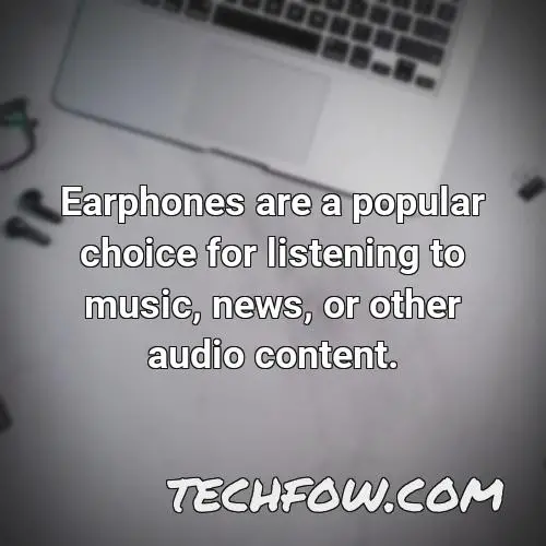 earphones are a popular choice for listening to music news or other audio content