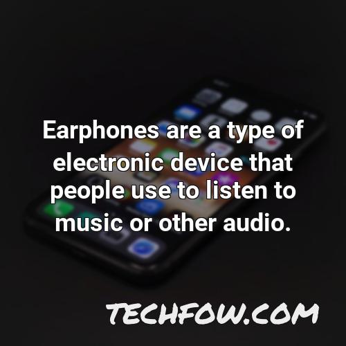 earphones are a type of electronic device that people use to listen to music or other audio