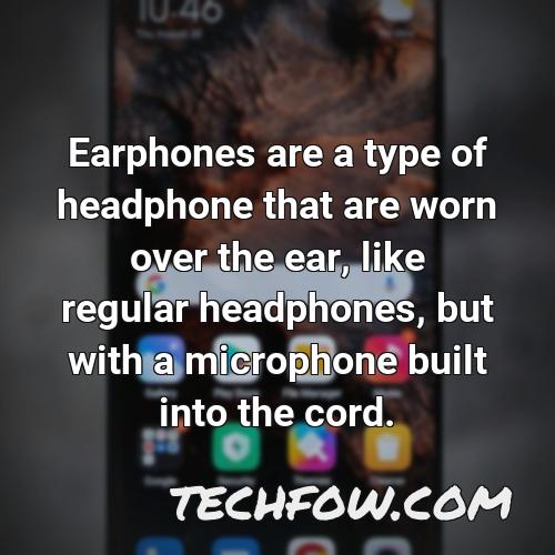 earphones are a type of headphone that are worn over the ear like regular headphones but with a microphone built into the cord