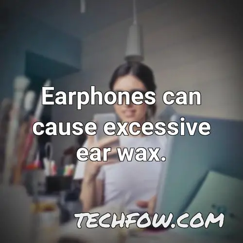 earphones can cause excessive ear