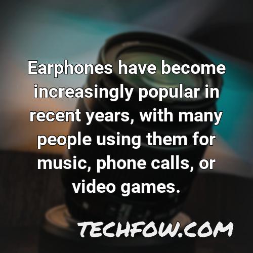 earphones have become increasingly popular in recent years with many people using them for music phone calls or video games