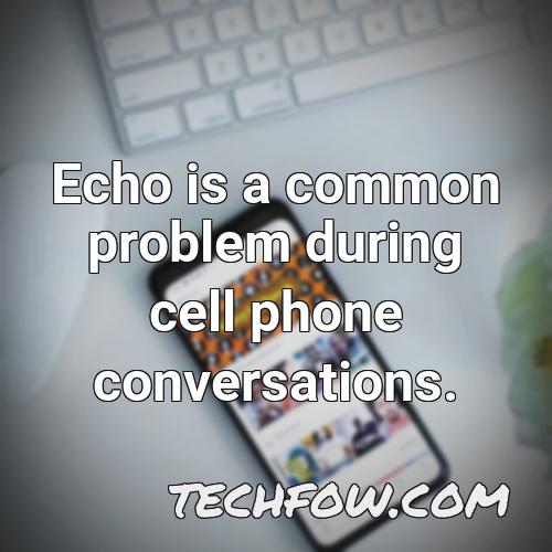 echo is a common problem during cell phone conversations