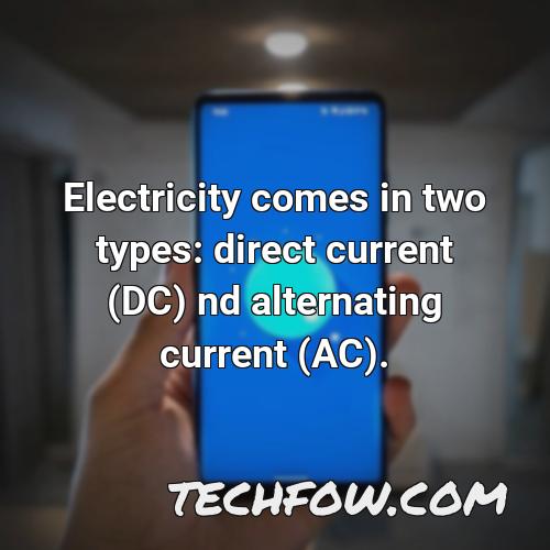 electricity comes in two types direct current dc nd alternating current ac