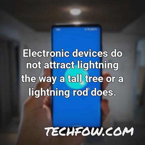 electronic devices do not attract lightning the way a tall tree or a lightning rod does