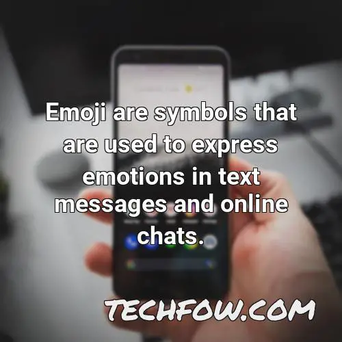 emoji are symbols that are used to express emotions in text messages and online chats