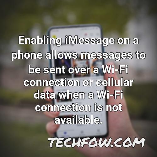 enabling imessage on a phone allows messages to be sent over a wi fi connection or cellular data when a wi fi connection is not available