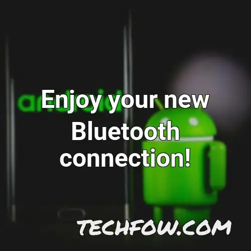 enjoy your new bluetooth connection