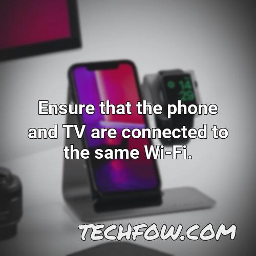 ensure that the phone and tv are connected to the same wi fi