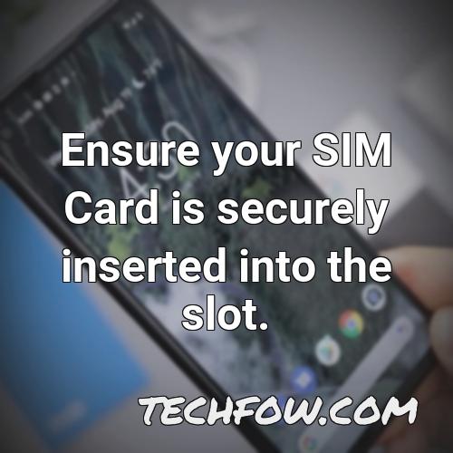 ensure your sim card is securely inserted into the slot