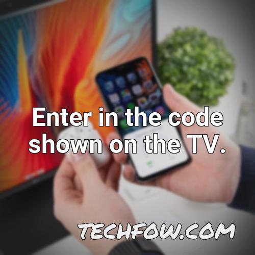 enter in the code shown on the tv