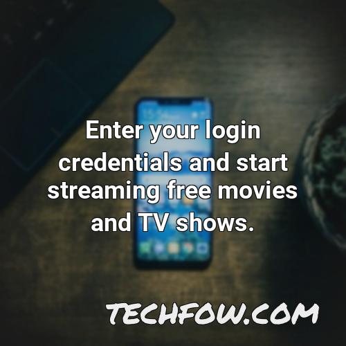 enter your login credentials and start streaming free movies and tv shows