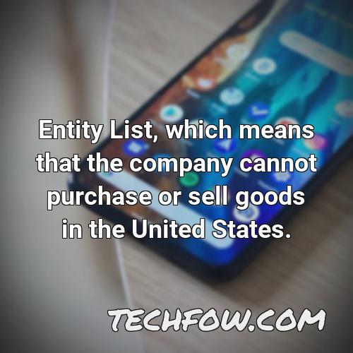 entity list which means that the company cannot purchase or sell goods in the united states