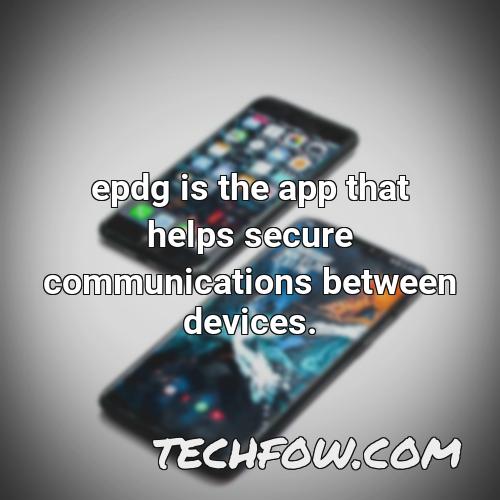 epdg is the app that helps secure communications between devices