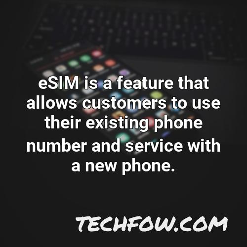 esim is a feature that allows customers to use their existing phone number and service with a new phone
