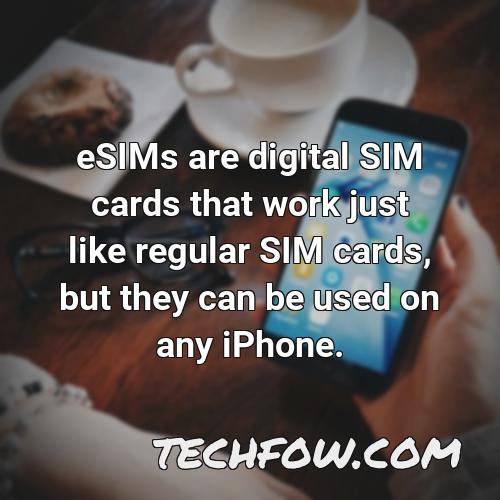 esims are digital sim cards that work just like regular sim cards but they can be used on any iphone