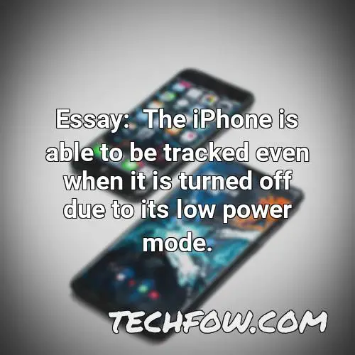 essay the iphone is able to be tracked even when it is turned off due to its low power mode