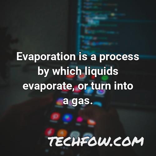 evaporation is a process by which liquids evaporate or turn into a gas