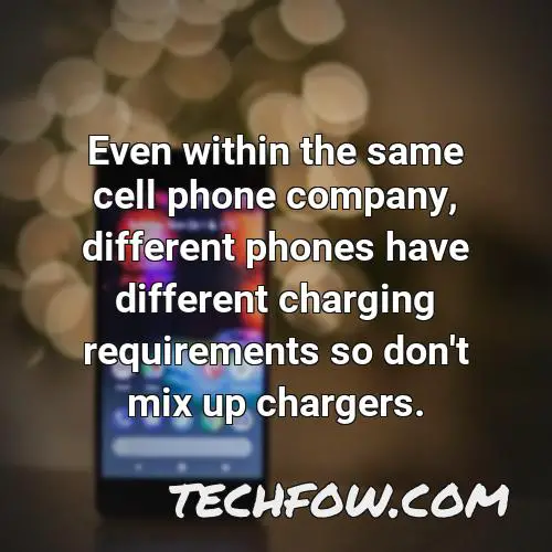 even within the same cell phone company different phones have different charging requirements so don t mix up chargers