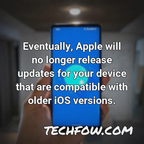 eventually apple will no longer release updates for your device that are compatible with older ios versions