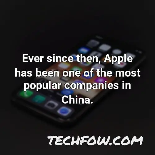 ever since then apple has been one of the most popular companies in china