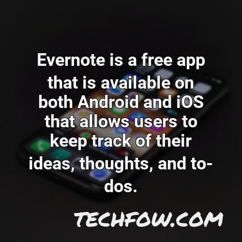 evernote is a free app that is available on both android and ios that allows users to keep track of their ideas thoughts and to dos