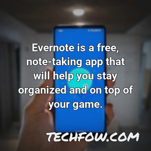 evernote is a free note taking app that will help you stay organized and on top of your game