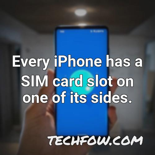 every iphone has a sim card slot on one of its sides