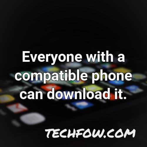 everyone with a compatible phone can download it